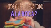 ¿Por qué se lleva todo a la boca?