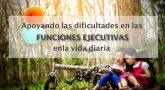 Apoyando las dificultades en las Funciones Ejecutivas en la vida diaria