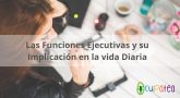 Apoyando las dificultades en las Funciones Ejecutivas en la vida diaria