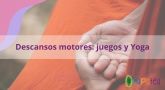 Descansos motores: juegos y Yoga