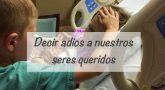 Decir adiós a nuestros seres queridos